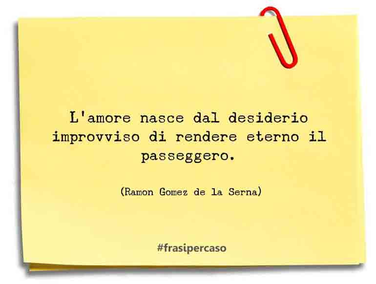 Una citazione di Ramon Gomez de la Serna by FrasiPerCaso.it