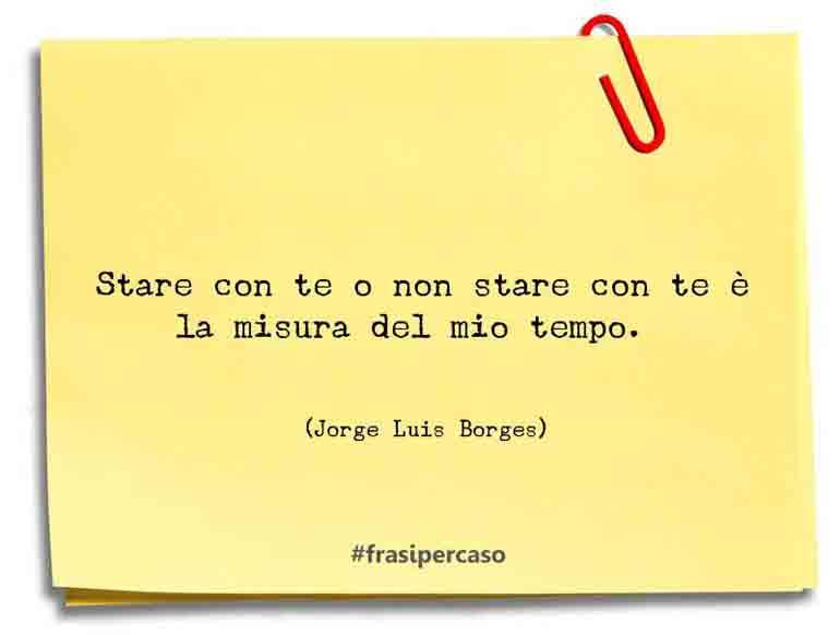 Una citazione di Jorge Luis Borges by FrasiPerCaso.it