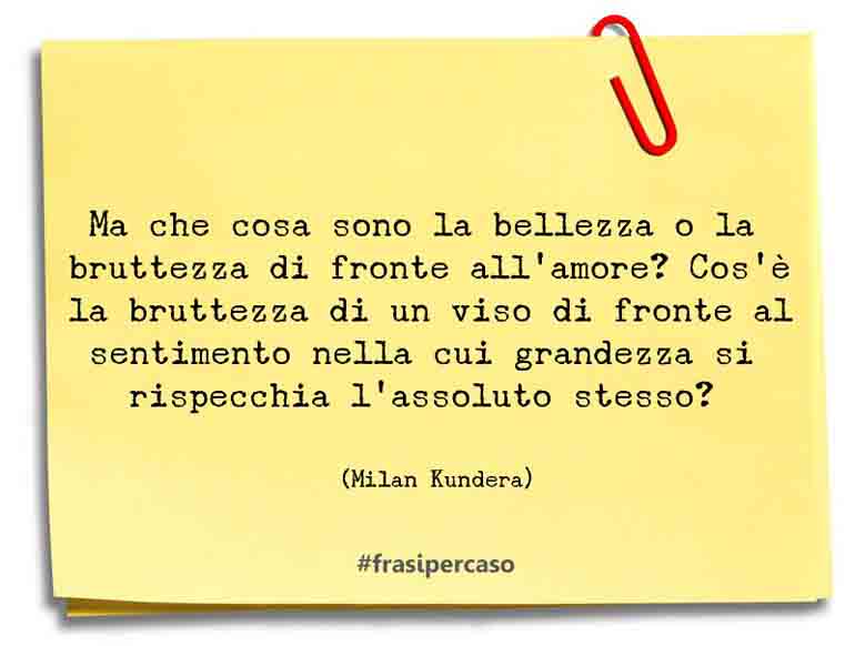 Una citazione di Milan Kundera by FrasiPerCaso.it